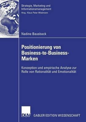Positionierung von Business-to-Business-Marken: Konzeption und empirische Analyse zur Rolle von Rationalität und Emotionalität - Nadine Bausback - cover