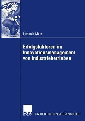 Erfolgsfaktoren im Innovationsmanagement von Industriebetrieben - Stefanie Matz - cover