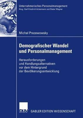 Demografischer Wandel und Personalmanagement: Herausforderungen und Handlungsalternativen vor dem Hintergrund der Bevölkerungsentwicklung - Michel Prezewowsky - cover