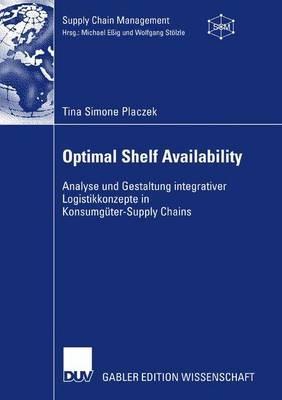 Optimal Shelf Availability: Analyse und Gestaltung integrativer Logistikkonzepte in Konsumgüter-Supply Chains - Tina Simone Placzek - cover