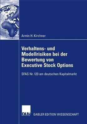 Verhaltens- und Modellrisiken bei der Bewertung von Executive Stock Options: SFAS Nr. 123 am deutschen Kapitalmarkt - Armin Kirchner - cover