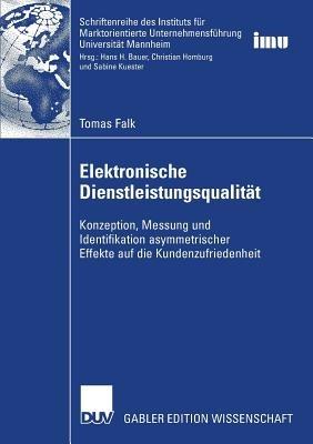 Elektronische Dienstleistungsqualität: Konzeption, Messung und Identifikation asymmetrischer Effekte auf die Kundenzufriedenheit - Tomas Falk - cover