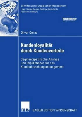 Kundenloyalität durch Kundenvorteile: Segmentspezifische Analyse und Implikationen für das Kundenbeziehungsmanagement - Oliver Conze - cover