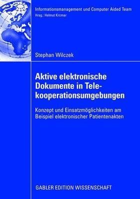 Aktive elektronische Dokumente in Telekooperationsumgebungen: Konzept und Einsatzmöglichkeiten am Beispiel elektronischer Patientenakten - Stefan Wilczek - cover