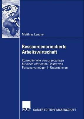 Ressourcenorientierte Arbeitswirtschaft: Konzeptionelle Voraussetzungen für einen effizienten Einsatz von Personalvermögen in Unternehmen - Matthias Langner - cover