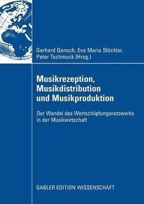 Musikrezeption, Musikdistribution und Musikproduktion: Der Wandel des Wertschöpfungsnetzwerks in der Musikwirtschaft - cover