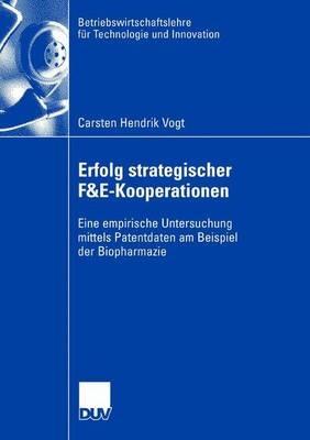 Erfolg strategischer F&E-Kooperationen: Eine empirische Untersuchung mittels Patentdaten am Beispiel der Biopharmazie - Carsten Hendrik Vogt - cover