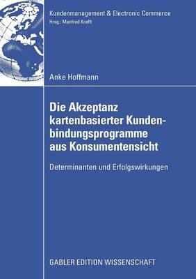 Die Akzeptanz kartenbasierter Kundenbindungsprogramme aus Konsumentensicht: Determinanten und Erfolgswirkungen - Anke Hoffmann - cover