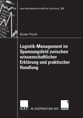 Logistik-Management im Spannungsfeld zwischen wissenschaftlicher Erklärung und praktischer Handlung - Günter Prockl - cover