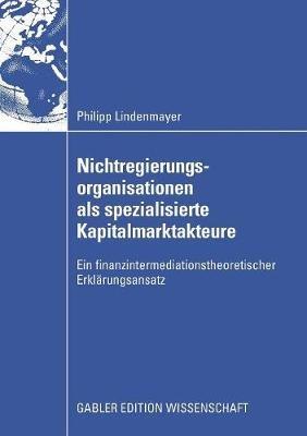 Nichtregierungsorganisationen als spezialisierte Kapitalmarktakteure: Ein finanzintermediationstheoretischer Erklärungsansatz - Philipp Lindenmayer - cover