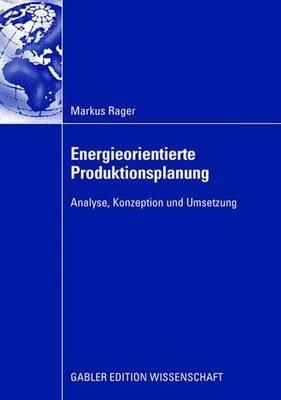 Energieorientierte Produktionsplanung: Analyse, Konzeption und Umsetzung - Markus Rager - cover