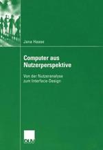 Computer aus Nutzerperspektive: Von der Nutzeranalyse zum Interface-Design