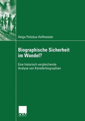 Biographische Sicherheit im Wandel?: Eine historisch vergleichende Analyse von Künstlerbiographien - Helga Pelizäus-Hoffmeister - cover