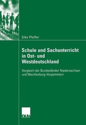 Schule und Sachunterricht in Ost- und Westdeutschland: Vergleich der Bundesländer Niedersachsen und Mecklenburg-Vorpommern - Silke Pfeiffer - cover