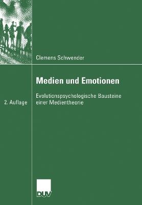 Medien und Emotionen: Evolutionspsychologische Bausteine einer Medientheorie - Clemens Schwender - cover