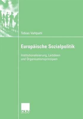 Europäische Sozialpolitik: Institutionalisierung, Leitideen und Organisationsprinzipien - Tobias Vahlpahl - cover