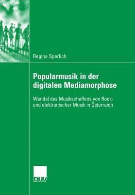 Popularmusik in der digitalen Mediamorphose: Wandel des Musikschaffens von Rock- und elektronischer Musik in Österreich - Regina Sperlich - cover