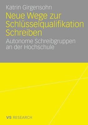 Neue Wege zur Schlüsselqualifikation Schreiben: Autonome Schreibgruppen an der Hochschule - Katrin Girgensohn - cover