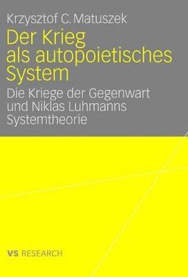 Der Krieg als autopoietisches System: Die Kriege der Gegenwart und Niklas Luhmanns Systemtheorie - Krzysztof Matuszek - cover