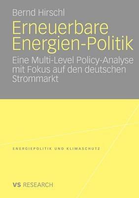 Erneuerbare Energien-Politik: Eine Multi-Level Policy-Analyse mit Fokus auf den deutschen Strommarkt - Bernd Hirschl - cover