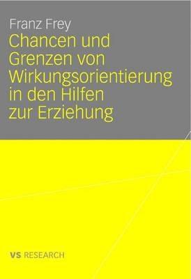 Chancen und Grenzen von Wirkungsorientierung in den Hilfen zur Erziehung - Franz Frey - cover