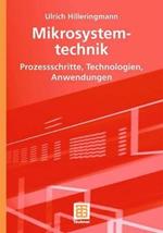 Mikrosystemtechnik: Prozessschritte, Technologien, Anwendungen