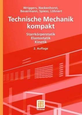 Technische Mechanik kompakt: Starrkörperstatik - Elastostatik - Kinetik - Peter Wriggers,Udo Nackenhorst,Sascha Beuermann - cover