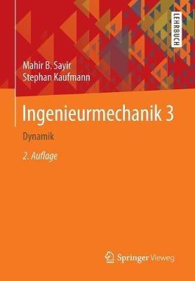 Ingenieurmechanik 3: Dynamik - Mahir B. Sayir,Stephan Kaufmann - cover
