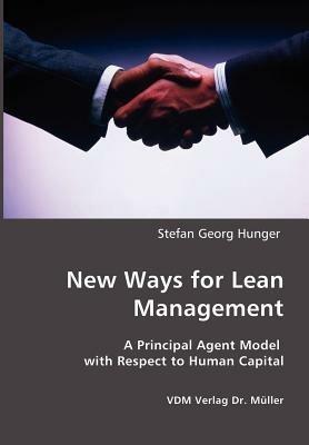 New Ways for Lean Management: A Principal Agent Model with Respect to Human Capital - Stefan Georg Hunger - cover
