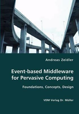 Event-Based Middleware for Pervasive Computing- Foundations, Concepts, Design - Andreas Zeidler - cover