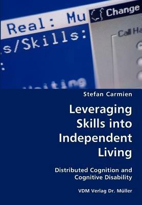 Leveraging Skills Into Independent Living- Distributed Cognition and Cognitive Disability - Stefan Carmien - cover