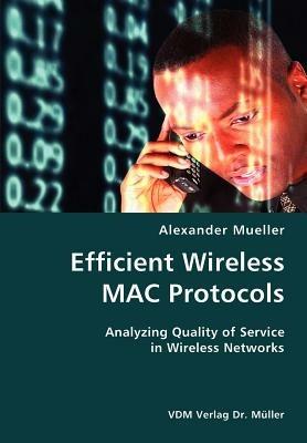 Efficient Wireless MAC Protocols- Analyzing Quality of Service in Wireless Networks - Alexander Mueller - cover