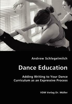 Dance Education - Adding Writing to Your Dance Curriculum as an Expressive Process - Andrew Schlegelmilch - cover