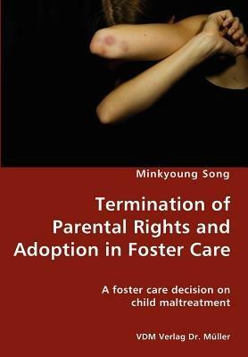 Termination of Parental Rights and Adoption in Foster Care - A Foster Care Decision on Child Maltreatment - Minkyoung Song - cover