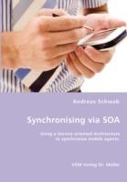 Synchronising via SOA- Using a Service-oriented Architecture to synchronise mobile agents. - Andreas Schwab - cover
