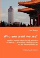 Who You Want We Are? When Chinese Media Facing Western Audience - China Daily's Construction of the National Identity - Yue Wang - cover
