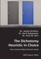 The Dichotomy Heuristic in Choice - How Contrast Makes Decisions Easier - Anjala Krishen,Kent Nakamoto,Paul M Herr - cover