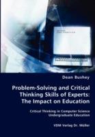 Problem-Solving and Critical Thinking Skills of Experts: The Impact on Education - Dean Bushey - cover