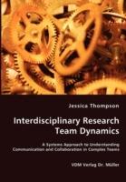 Interdisciplinary Research Team Dynamics - A Systems Approach to Understanding Communication and Collaboration in Complex Teams - Jessica Thompson - cover