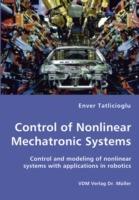Control of Nonlinear Mechatronic Systems - Control and Modeling of Nonlinear Systems with Applications in Robotics - Enver Tatlicioglu - cover