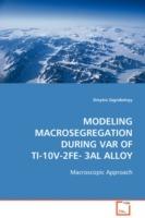 Modeling Macrosegregation during VAR of Ti-10V-2Fe-3Al Alloy