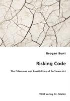Risking Code - The Dilemmas and Possibilities of Software Art - Brogan Bunt - cover