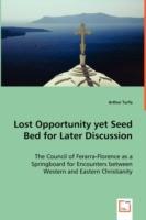 Lost Opportunity yet Seed Bed for Later Discussion - The Council of Ferarra-Florence as a Springboard for Encounters between Western and Eastern Christianity - Arthur Turfa - cover