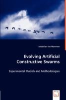 Evolving Artificial Constructive Swarms - Experimental Models and Methodologies - Sebastian Von Mammen - cover