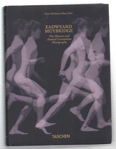 Eadweard Muybridge. The human and animal locomotion photographs. Ediz. inglese, francese e tedesca