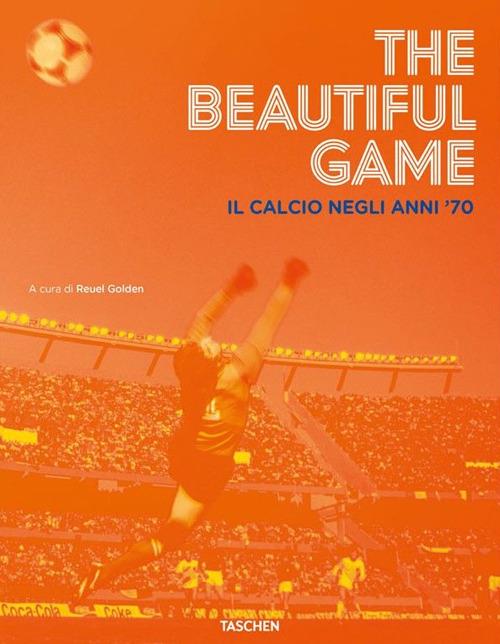 The beautiful game. Il calcio negli anni '70 - Reuel Golden - copertina