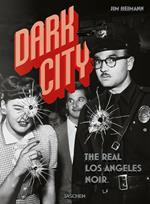 Dark city. The real Los Angeles noir. Ediz. inglese, francese e tedesca