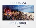 Stephen Wilkes. Day to night. Ediz. inglese, francese e tedesca