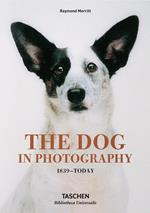 The dog in photography 1839-today. Ediz. inglese, francese e tedesca