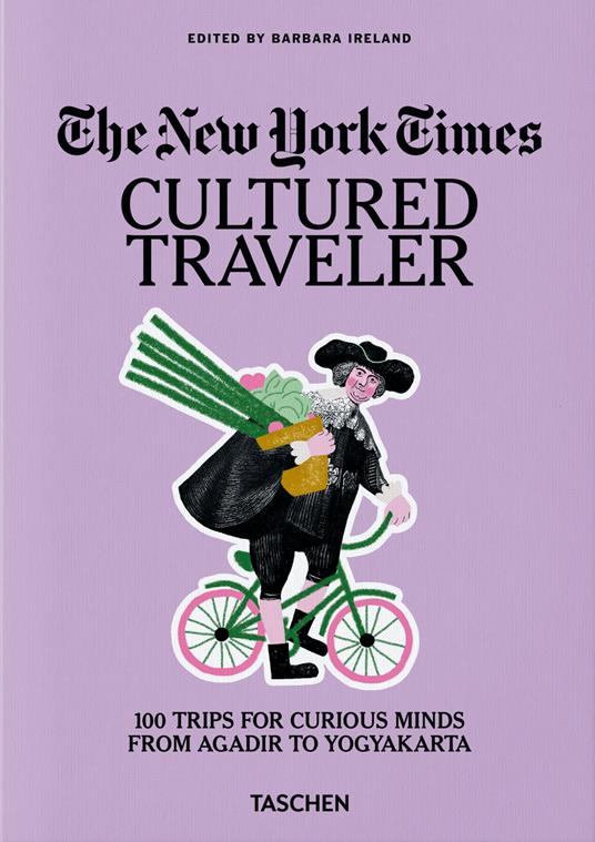 The New York Times. Cultured traveler. 100 trips for curious minds from Agadir to Yogyakarta - copertina